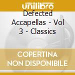 Defected Accapellas - Vol 3 - Classics cd musicale di Defected Accapellas