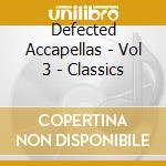 Defected Accapellas - Vol 3 - Classics