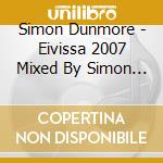Simon Dunmore - Eivissa 2007 Mixed By Simon Dunmore (3 Cd) cd