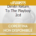 Dimitri Return To The Playboy 2cd cd musicale di ARTISTI VARI