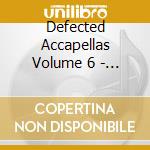 Defected Accapellas Volume 6 - Divas Part 2 cd musicale di Defected Accapellas Volume 6