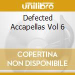 Defected Accapellas Vol 6 cd