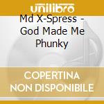 Md X-Spress - God Made Me Phunky cd