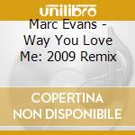Marc Evans - Way You Love Me: 2009 Remix cd