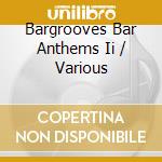 Bargrooves Bar Anthems Ii / Various cd