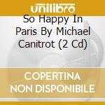 So Happy In Paris By Michael Canitrot (2 Cd) cd
