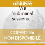V/a 'subliminal sessions summer 2010'2cd cd