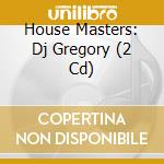 House Masters: Dj Gregory (2 Cd) cd
