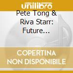 Pete Tong & Riva Starr: Future Underground (2 Cd) cd
