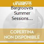 Bargrooves Summer Sessions Deluxe (3 Cd) cd