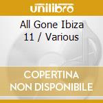 All Gone Ibiza 11 / Various cd musicale di Artisti Vari