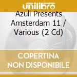 Azuli Presents Amsterdam 11 / Various (2 Cd) cd musicale di Artisti Vari