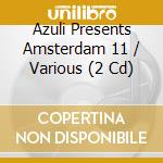 Azuli Presents Amsterdam 11 / Various (2 Cd) cd