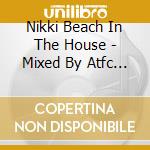 Nikki Beach In The House - Mixed By Atfc (2 Cd) cd
