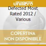 Defected Most Rated 2012 / Various cd musicale di Artisti Vari