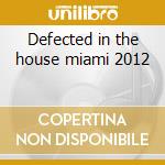 Defected in the house miami 2012 cd