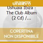 Ushuaia Ibiza - The Club Album (2 Cd) / Various cd