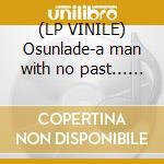 (LP VINILE) Osunlade-a man with no past... lp lp vinile di Osunlade