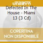 Defected In The House - Miami 13 (3 Cd) cd musicale di Artisti Vari