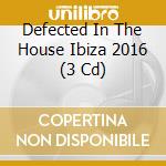 Defected In The House Ibiza 2016 (3 Cd) cd