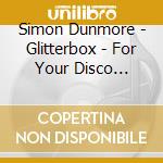Simon Dunmore - Glitterbox - For Your Disco Pleasure (2 Cd) cd musicale di Simon Dunmore