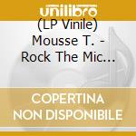 (LP Vinile) Mousse T. - Rock The Mic (Kon Remix) (Feat. Taz & Inaya Day) vinile
