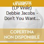 (LP Vinile) Debbie Jacobs - Don't You Want My Love (Dimitri From Paris Edit) vinile