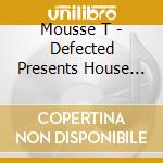 Mousse T - Defected Presents House Masters: Mousse T cd musicale di Mousse T