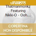 Thatmanmonkz Featuring Nikki-O - Ooh Wee (Incl. Soulphiction & Norm Talley Remixes)