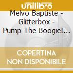Melvo Baptiste - Glitterbox - Pump The Boogie! (3 Cd) cd