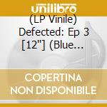 (LP Vinile) Defected: Ep 3 [12''] (Blue Vinyl) lp vinile
