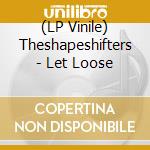 (LP Vinile) Theshapeshifters - Let Loose vinile