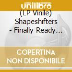 (LP Vinile) Shapeshifters - Finally Ready (Dimitri From Paris Tsop - The Sound Of Paris - Remix) (Feat. Billy Porter) (Dinked Vinyl) vinile
