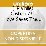 (LP Vinile) Casbah 73 - Love Saves The Day (Incl. Danny Krivit / Rahaan Remixes) vinile