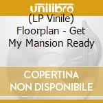 (LP Vinile) Floorplan - Get My Mansion Ready vinile