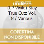(LP Vinile) Stay True Cutz Vol. 8 / Various vinile