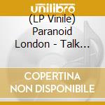 (LP Vinile) Paranoid London - Talk Dirty vinile