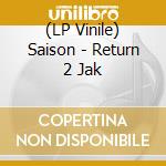 (LP Vinile) Saison - Return 2 Jak vinile