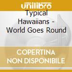 Typical Hawaiians - World Goes Round cd