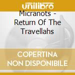 Micranots - Return Of The Travellahs cd
