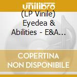 (LP Vinile) Eyedea & Abilities - E&A (2 Lp) vinile