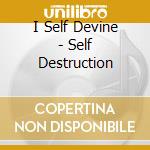 I Self Devine - Self Destruction