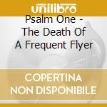 Psalm One - The Death Of A Frequent Flyer cd