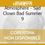 Atmosphere - Sad Clown Bad Summer 9 cd musicale di ATMOSPHERE