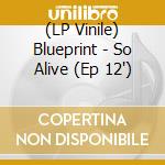 (LP Vinile) Blueprint - So Alive (Ep 12') vinile