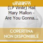 (LP Vinile) Hail Mary Mallon - Are You Gonna Eat That vinile