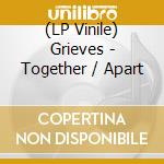 (LP Vinile) Grieves - Together / Apart vinile