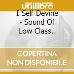 I Self Devine - Sound Of Low Class.. cd