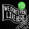 P.O.S. - We Don't Even Live Here cd