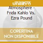 Atmosphere - Frida Kahlo Vs. Ezra Pound cd